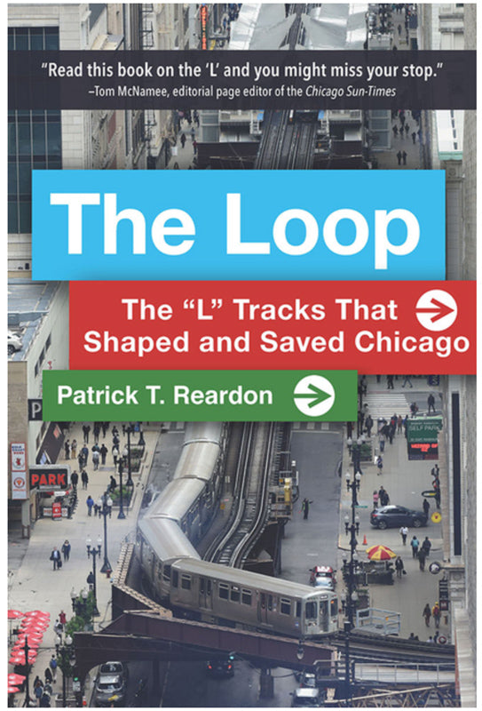 The Loop: The "L" Tracks That Shaped and Saved Chicago Book (Signed) - CTAGifts.com